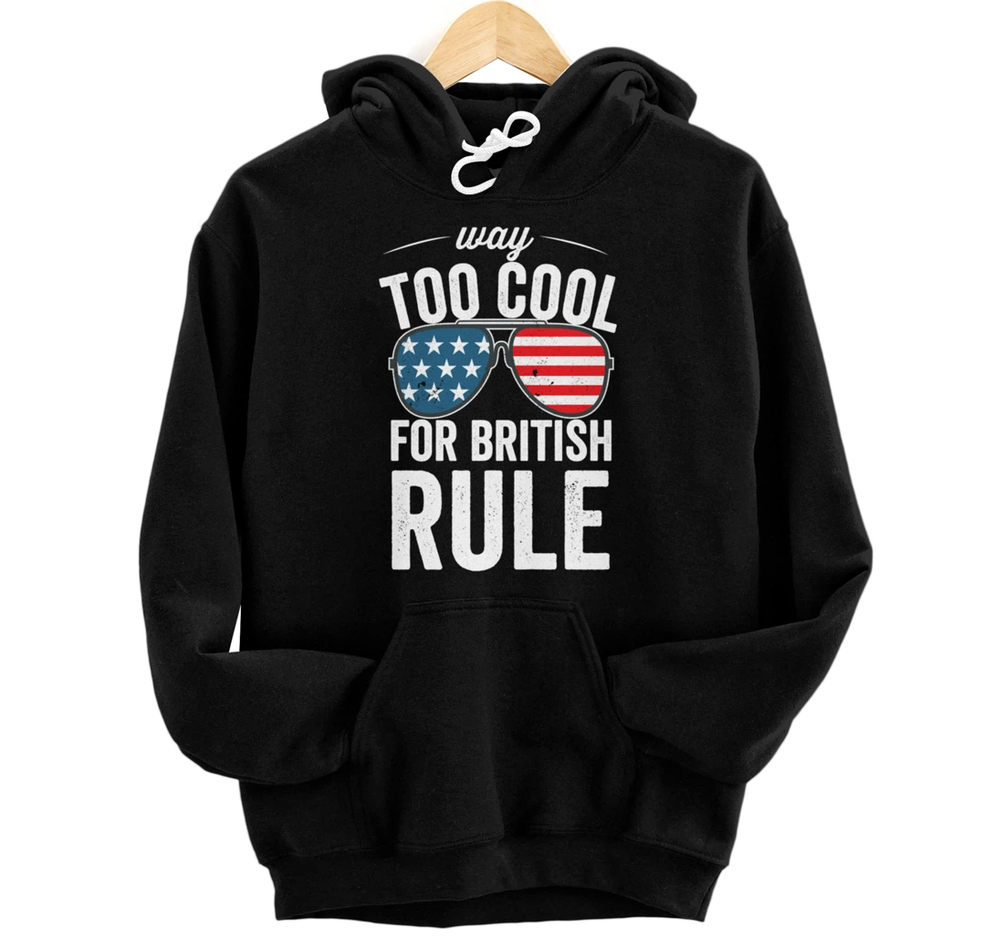 Personalized Too Cool For British Rule 4th Of July Patriot Independence Pullover Hoodie