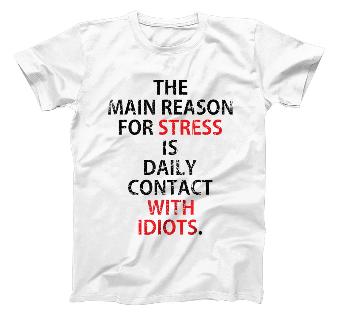 The main reason for stressful contact with idiots sayings T-Shirt, Women T-Shirt