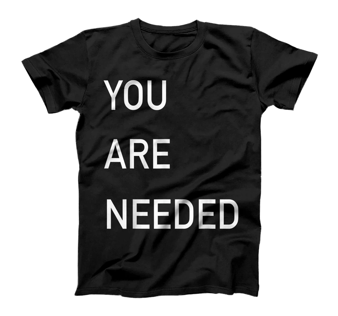 You Are Needed Casual T-Shirt, Kid T-Shirt and Women T-Shirt