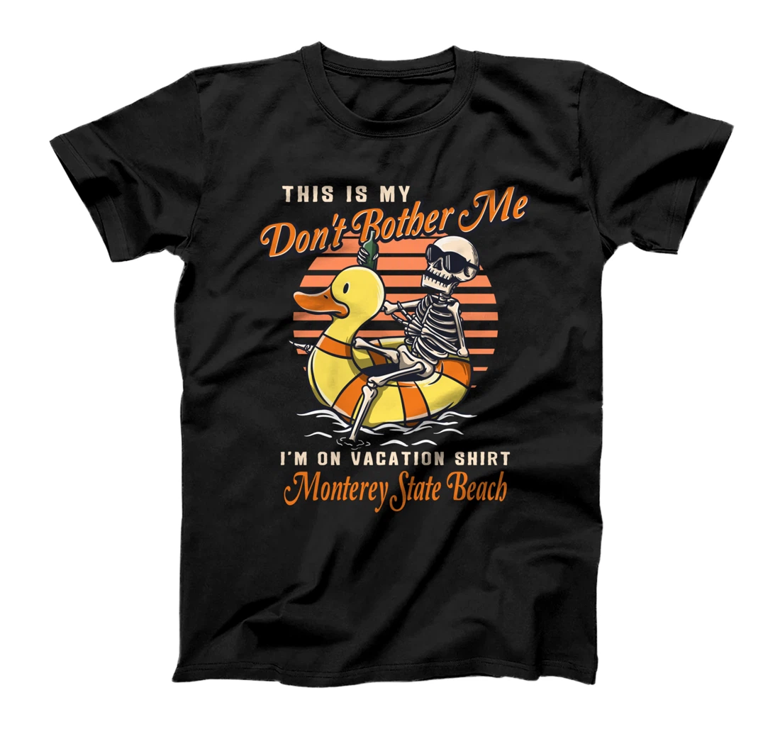 Don't Bother Me On Vacation Monterey State Beach Summer T-Shirt