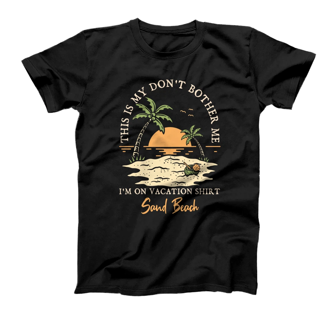 Don't Bother Me On Vacation Sand Beach Vacation Maine Tour T-Shirt