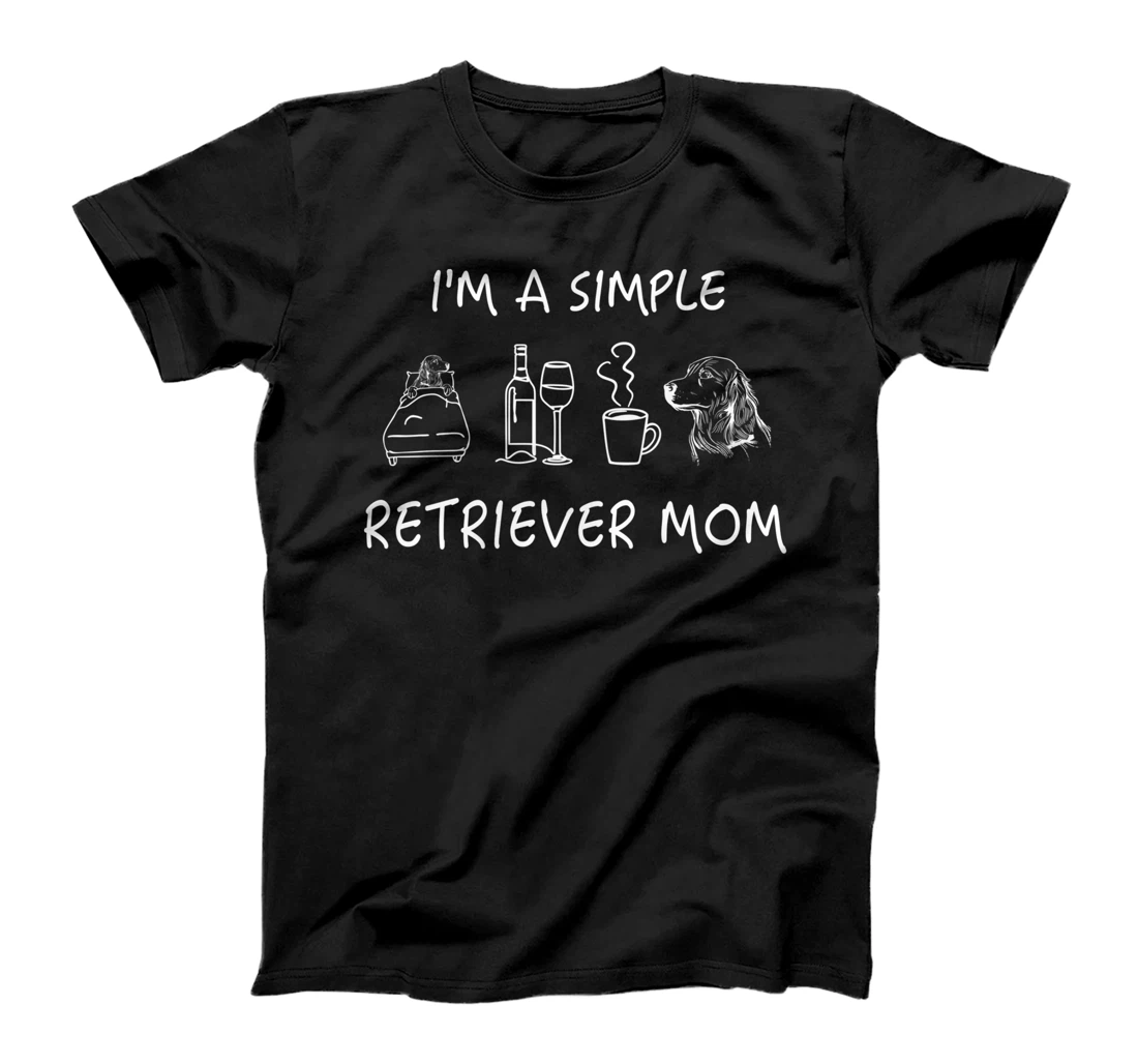 I'm A Simple Retriever MOM - Love Wine Coffee Pup Dog Mother T-Shirt