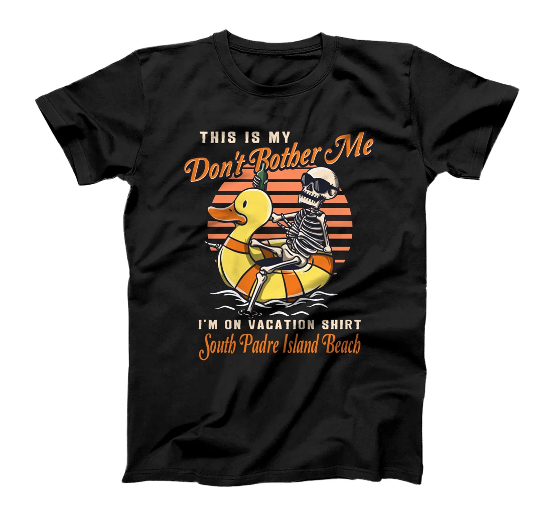 Don't Bother Me On Vacation South Padre Island Beach T-Shirt