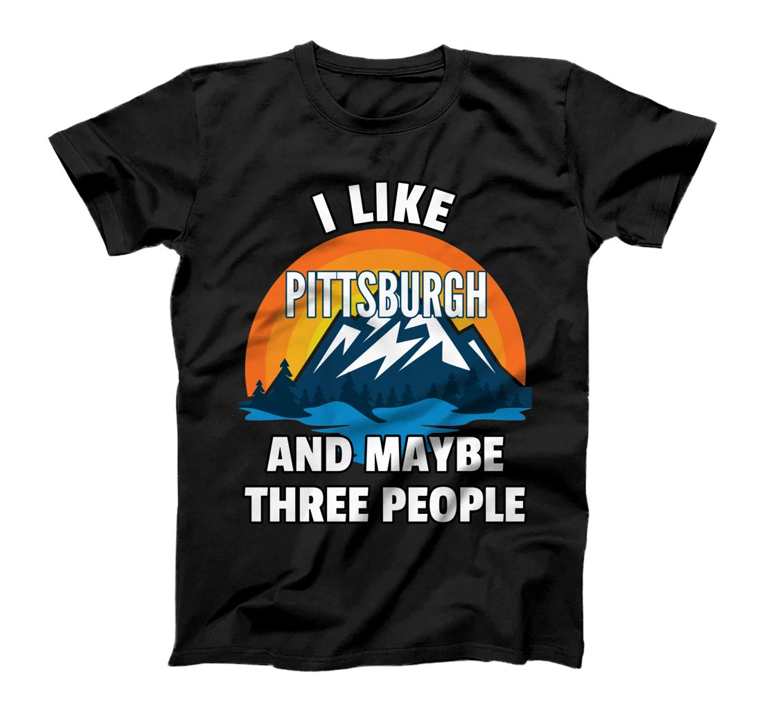 I Like Pittsburgh And Maybe Three People T-Shirt