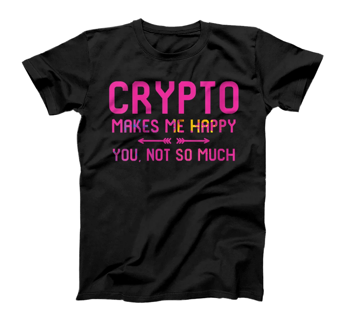 Womens Crypto Makes Me Happy You Not So Much Blockchain Hodler T-Shirt, Women T-Shirt