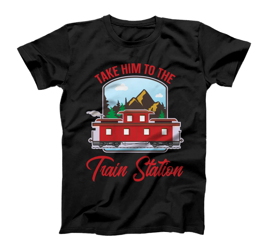 Take Him To The Train Station T-Shirt