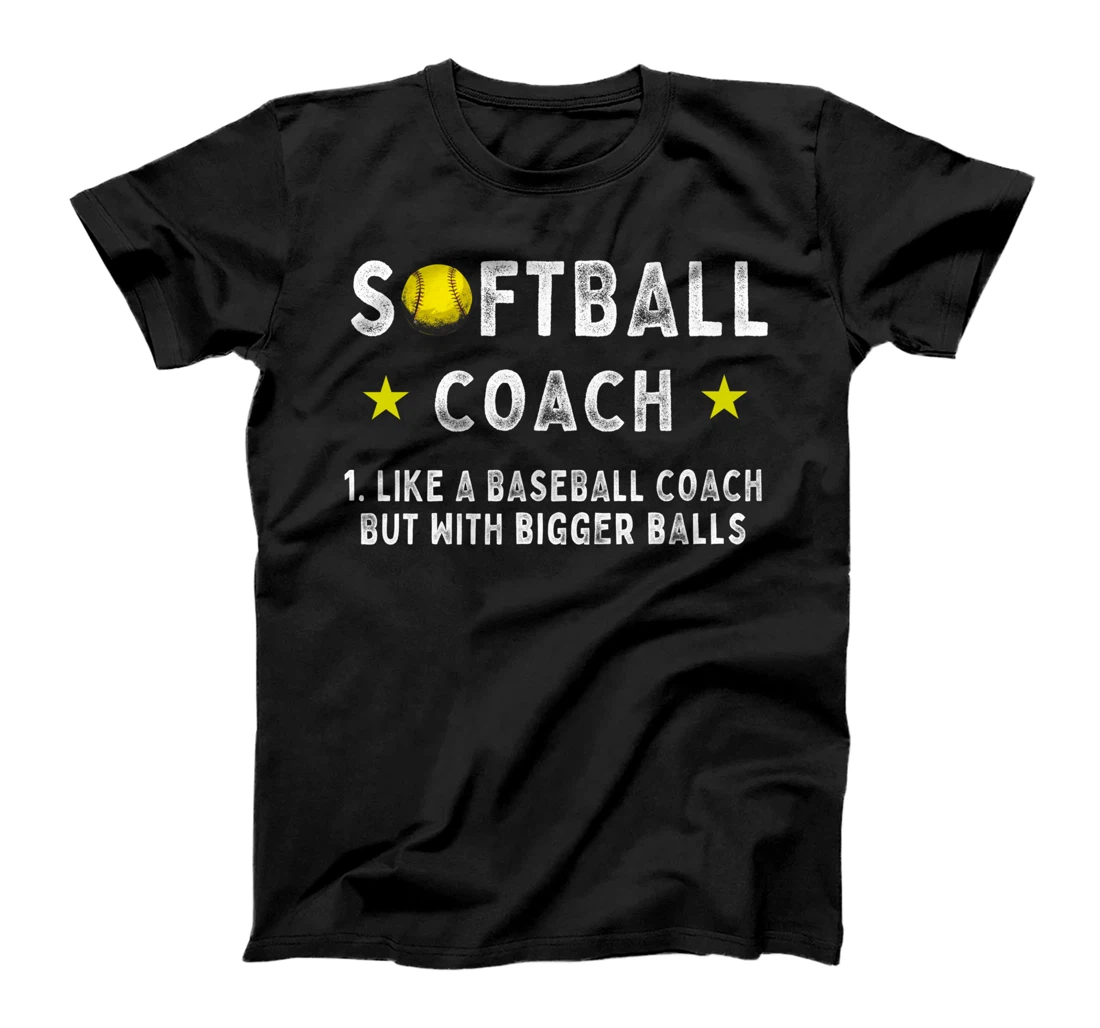 Softball coach like a baseball coach but with bigger balls T-Shirt
