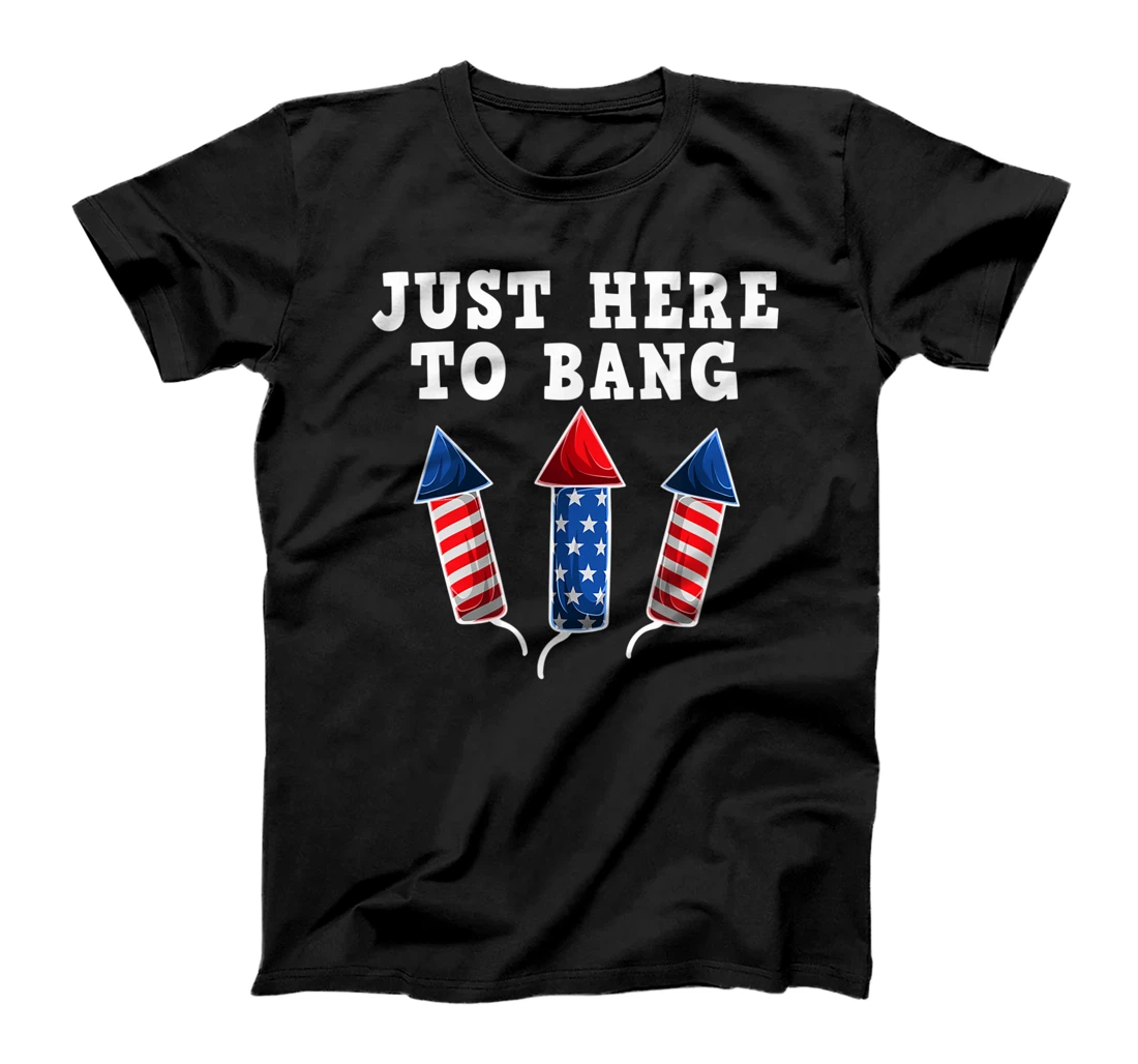 Just here to Bang fireworks 4th of July USA Proud American T-Shirt, Women T-Shirt