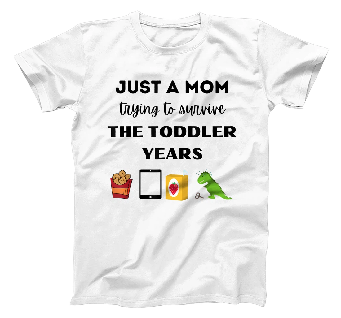 Just a Mom trying to survive the toddler years T-Shirt, Women T-Shirt