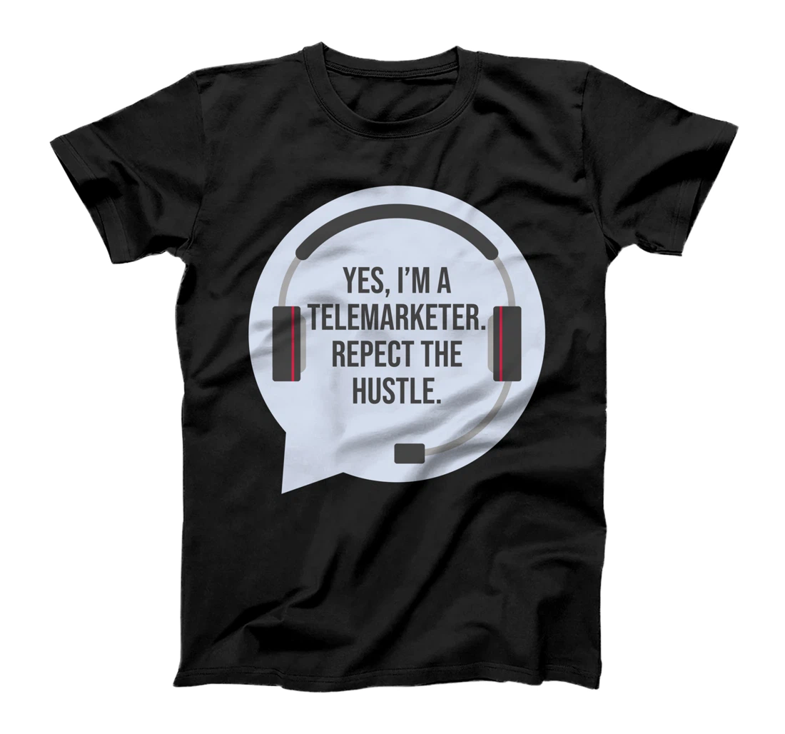 Telemarketer Headset Yes Im Telemarketer Respect The Hustle T-Shirt