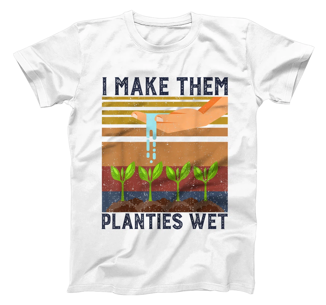 I Make Them Planties Wet Vintage Gardening Gardeners Tees T-Shirt, Women T-Shirt