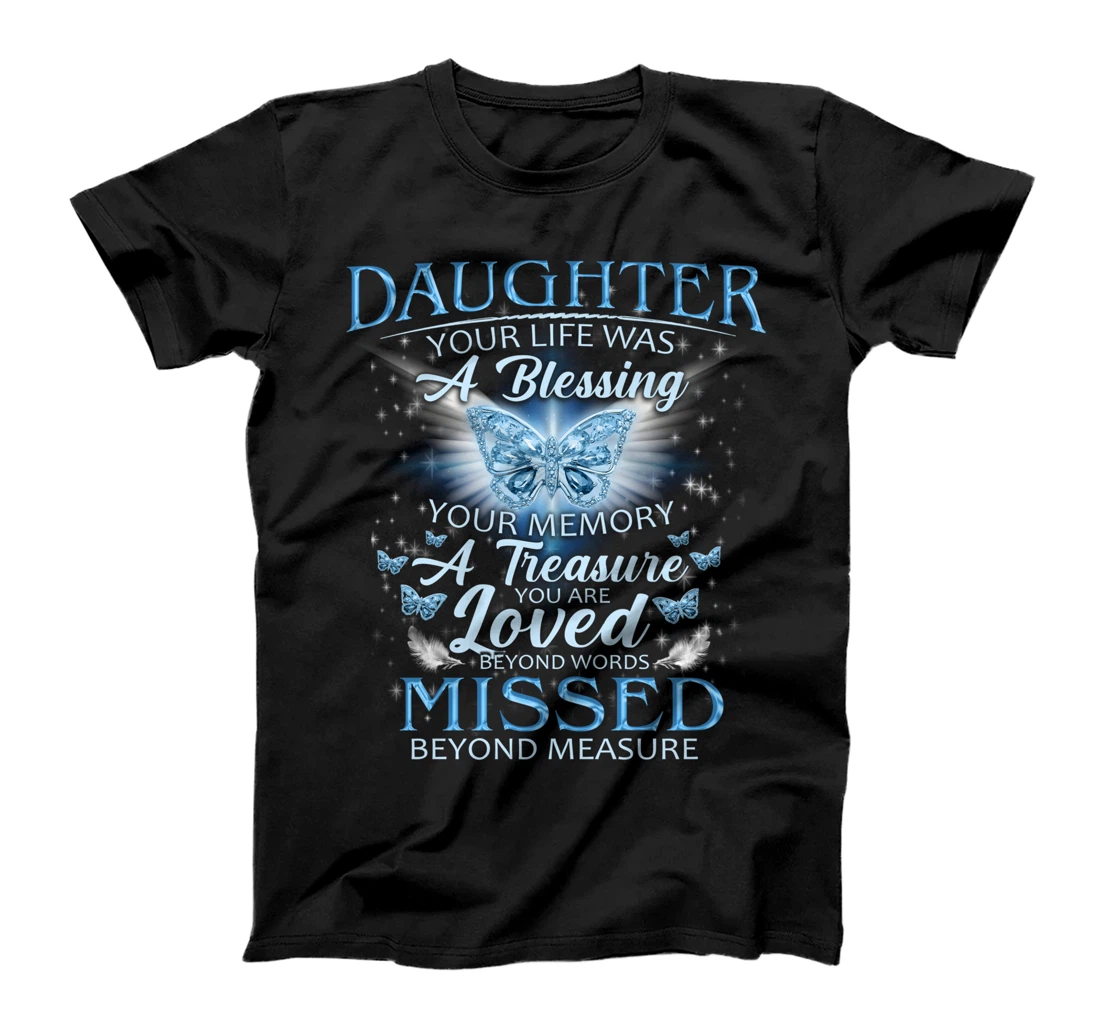 My Daughter Your Life Was A Blessing Your Memory A Treasure T-Shirt