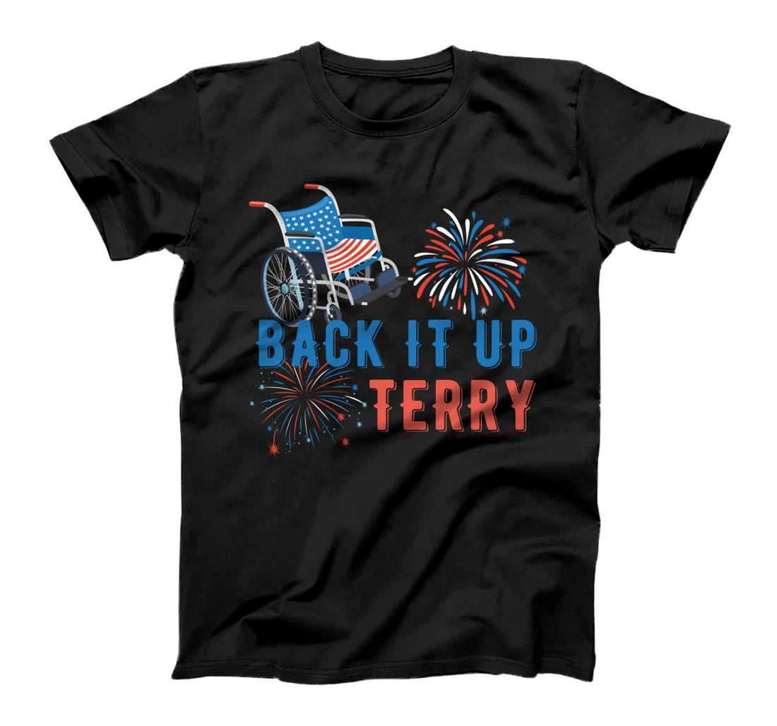 Back Up Terry Put It In Reverse Fireworks Independence Day T-Shirt