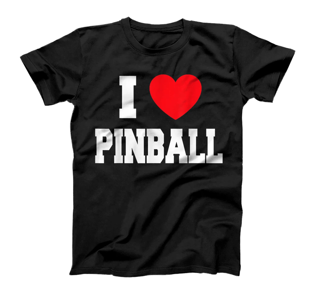 I Love Pinball T-Shirt, Kid T-Shirt and Women T-Shirt