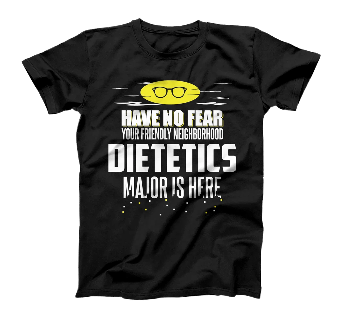 Funny Dietetics Major Design Have No Fear T-Shirt