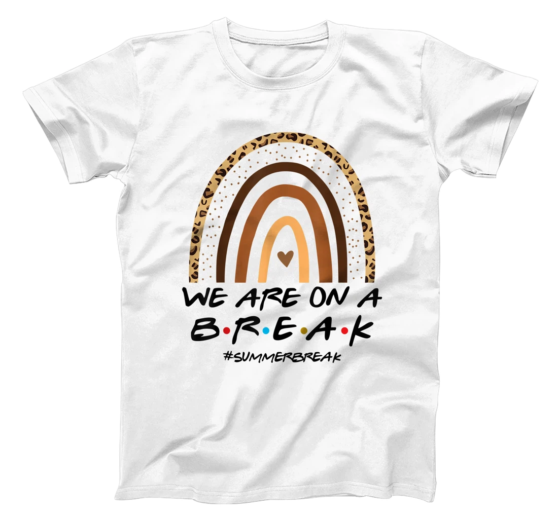 We Are On A Break Summer Break Boho Rainbow Funny Teacher T-Shirt, Women T-Shirt