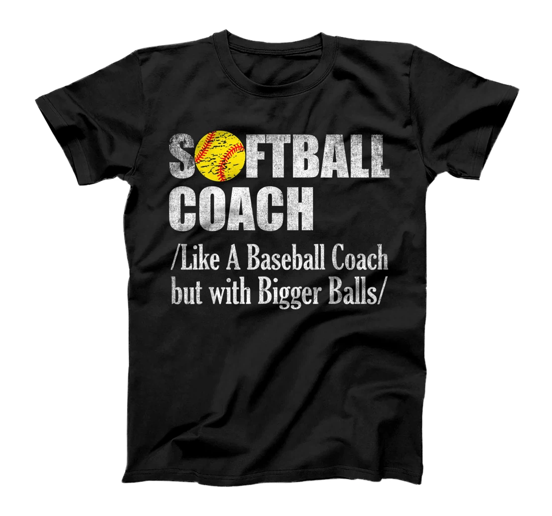 Personalized Softball coach like a baseball coach but with bigger balls T-Shirt, Women T-Shirt