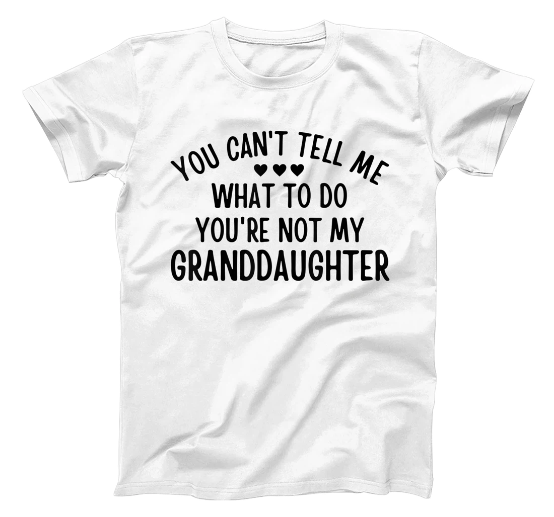 Personalized You Cant Tell Me What To Do You're Not My Granddaughter Gift T-Shirt, Women T-Shirt