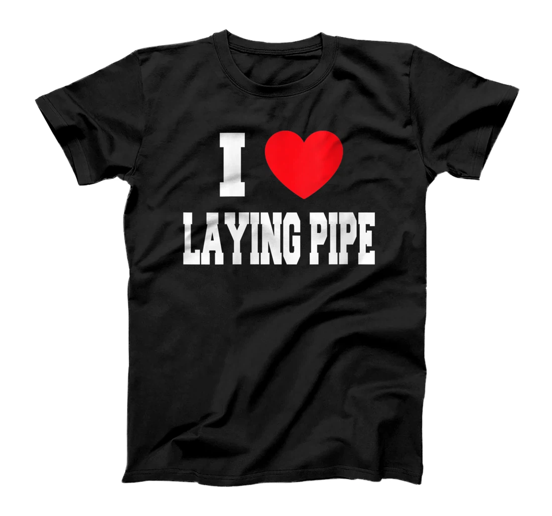 Womens I Love Laying Pipe T-Shirt, Women T-Shirt
