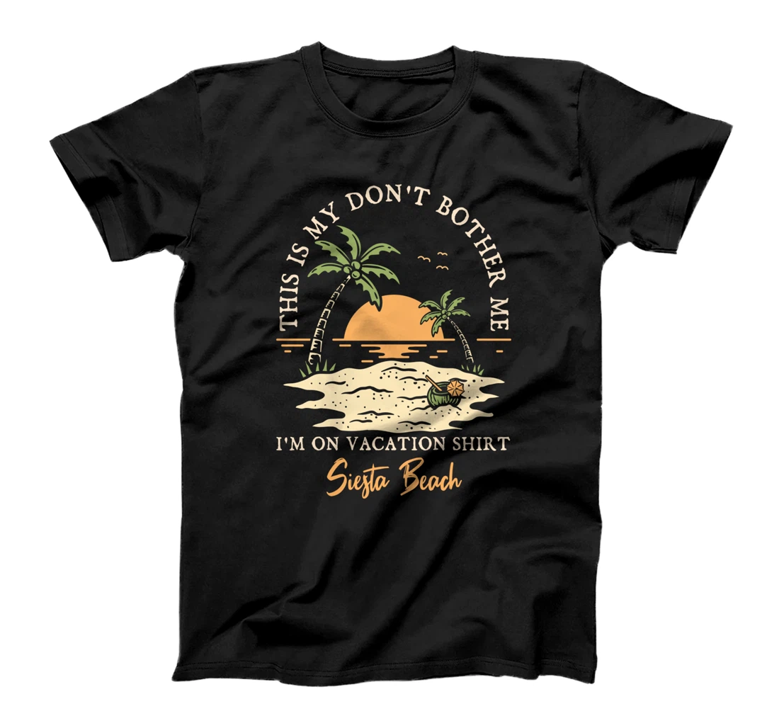 Personalized Don't Bother Me On Vacation Siesta Beach Vacation Florida T-Shirt