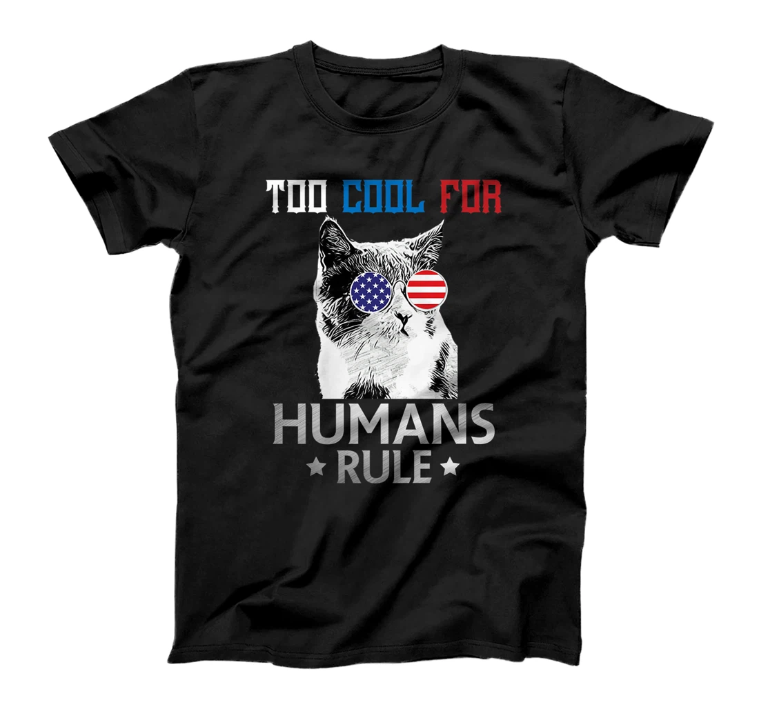 Personalized Too Cool For Humans Rule Funny cat owner 4th of July T-Shirt, Kid T-Shirt and Women T-Shirt T-Shirt, Kid T-Shirt and Women T-Shirt