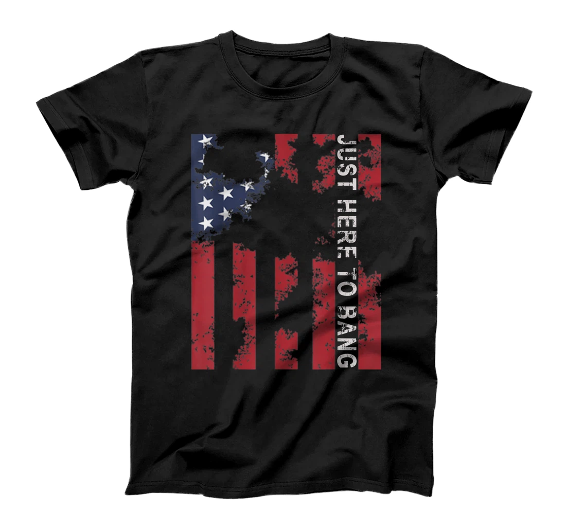 Personalized 4th Of July 2021 Just Here To Bang T-Shirt, Kid T-Shirt and Women T-Shirt T-Shirt, Kid T-Shirt and Women T-Shirt