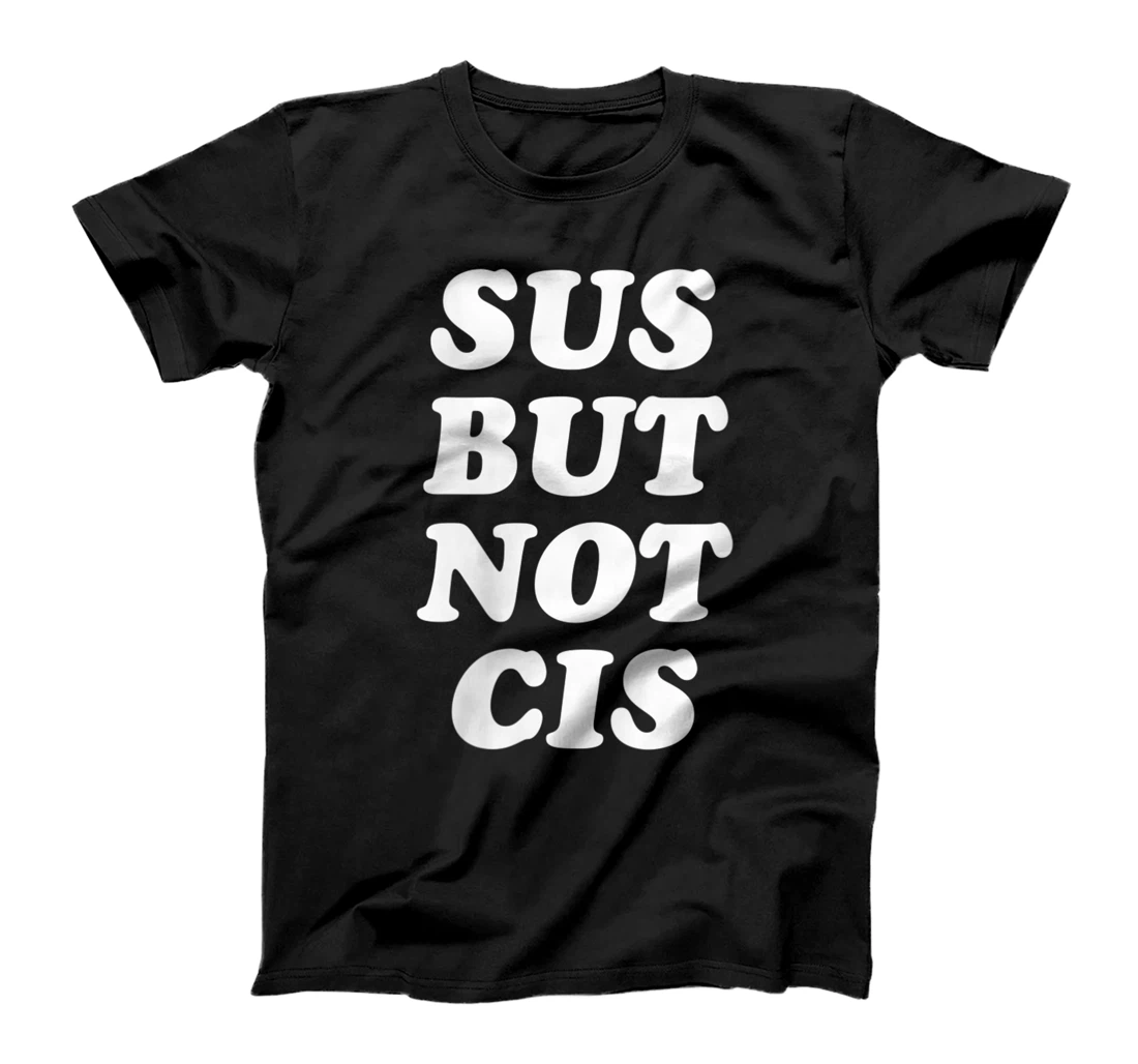 Personalized Womens Sus But Not Cis - Nonbinary GenderFluid Gender Nonconforming T-Shirt, Women T-Shirt