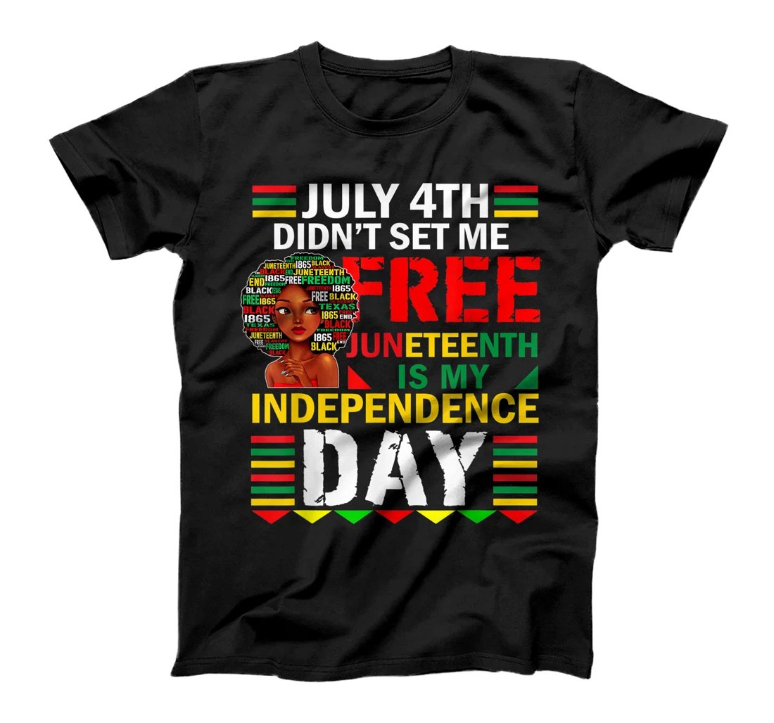 July 4th Didn't Set Me Free Juneteenth My Independence Day T-Shirt, Kid T-Shirt and Women T-Shirt