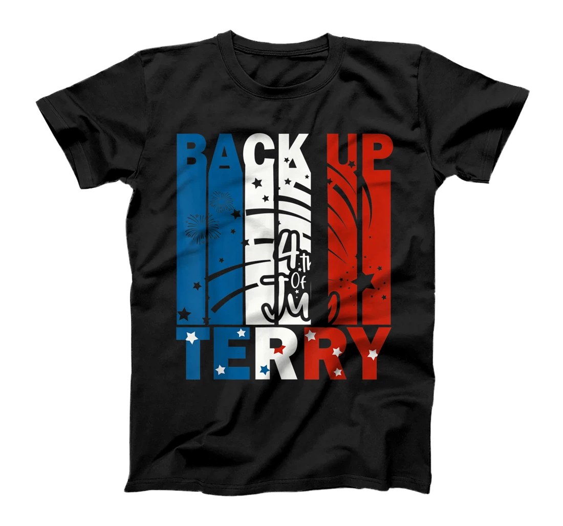 Back Up Terry Firework Funny 4th of July American Flag T-Shirt, Kid T-Shirt and Women T-Shirt