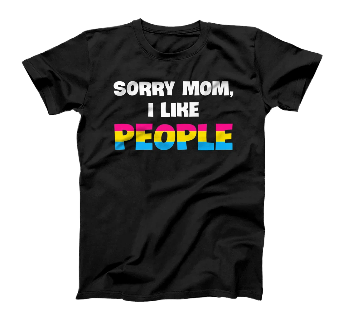 Sorry Mom I Like People LGBT Pansexual Pans Pride T-Shirt, Kid T-Shirt and Women T-Shirt