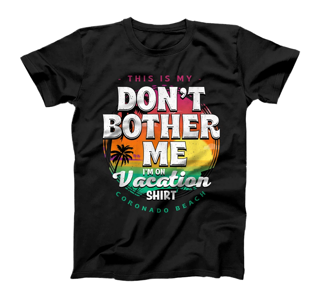 Don't Bother Me On Vacation Coronado Beach Summer T-Shirt, Women T-Shirt