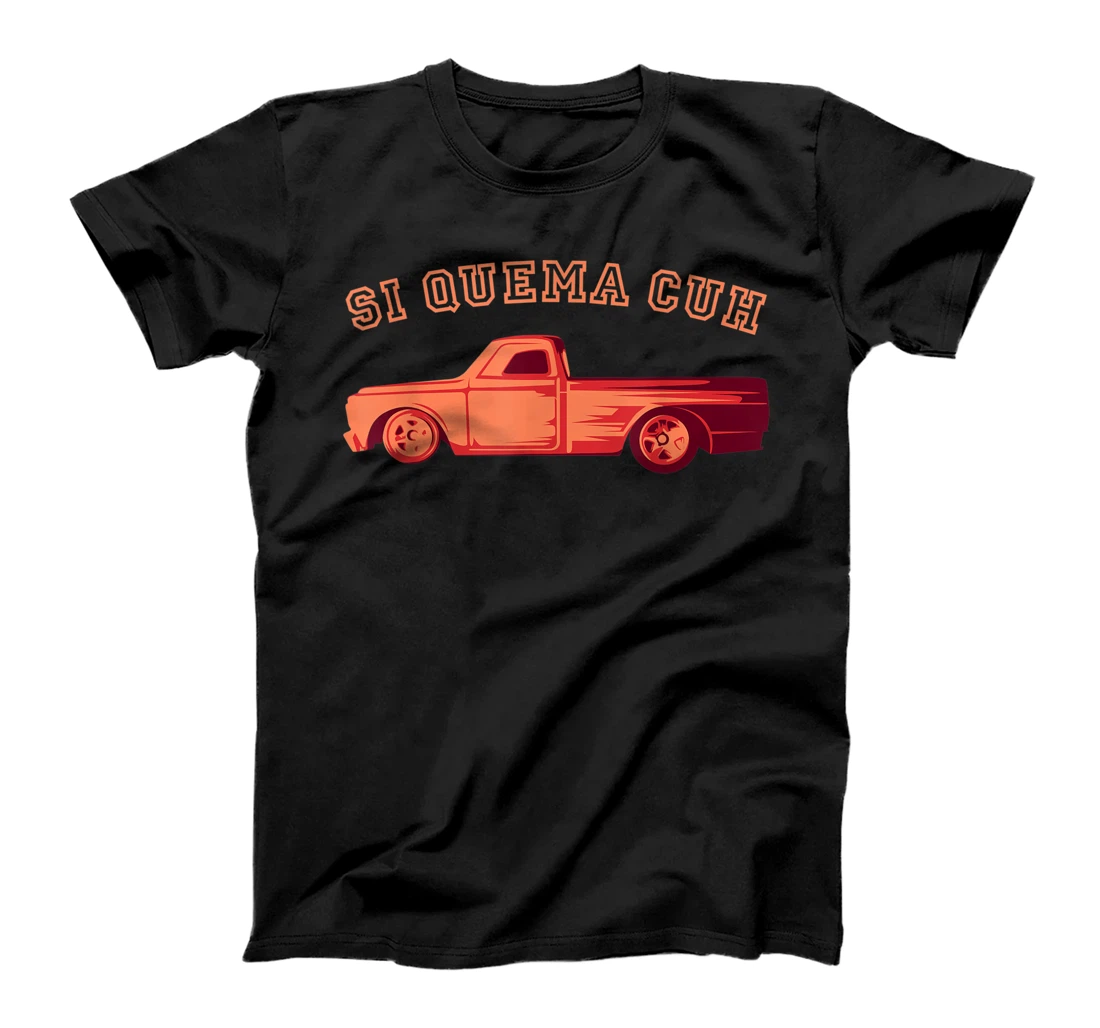 Si Quema Cuh Takuache Low Rider Truck Vintage T-Shirt, Kid T-Shirt and Women T-Shirt