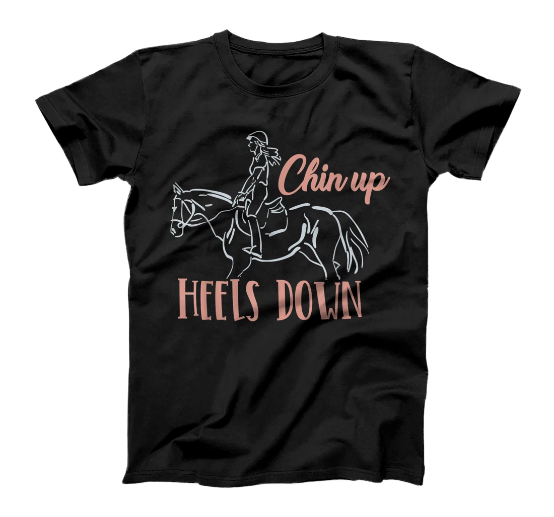 Chin Up Heels Down - Horse Riding T-Shirt, Kid T-Shirt and Women T-Shirt