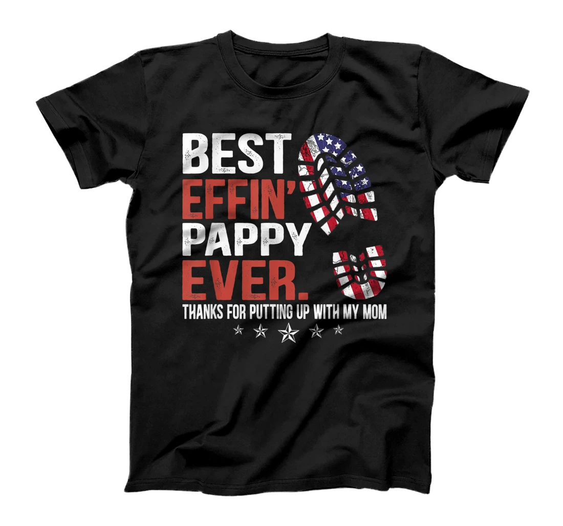 Mens Best Effin’ Pappy Ever Thanks For Putting Up With My Mom T-Shirt