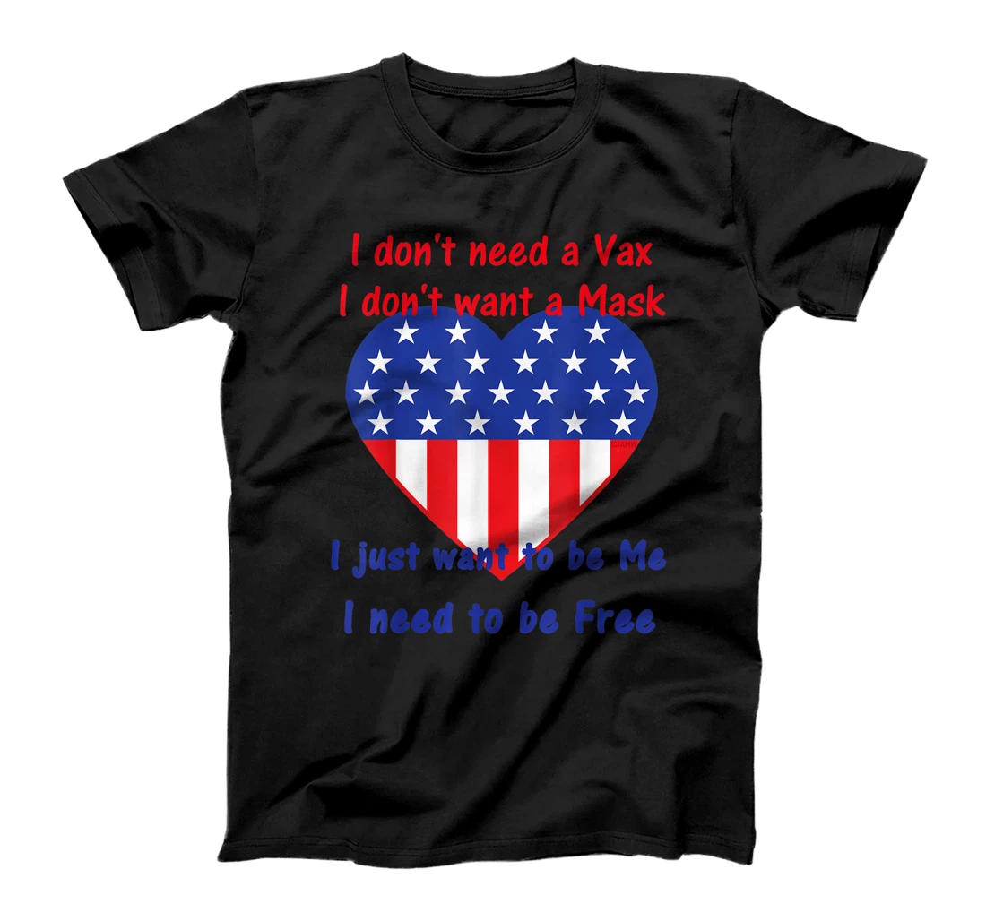 Don't Need a Vax Don't Want a Mask I want to be Me / be Free T-Shirt, Kid T-Shirt and Women T-Shirt