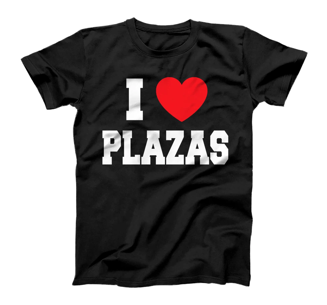 I Love Plazas T-Shirt