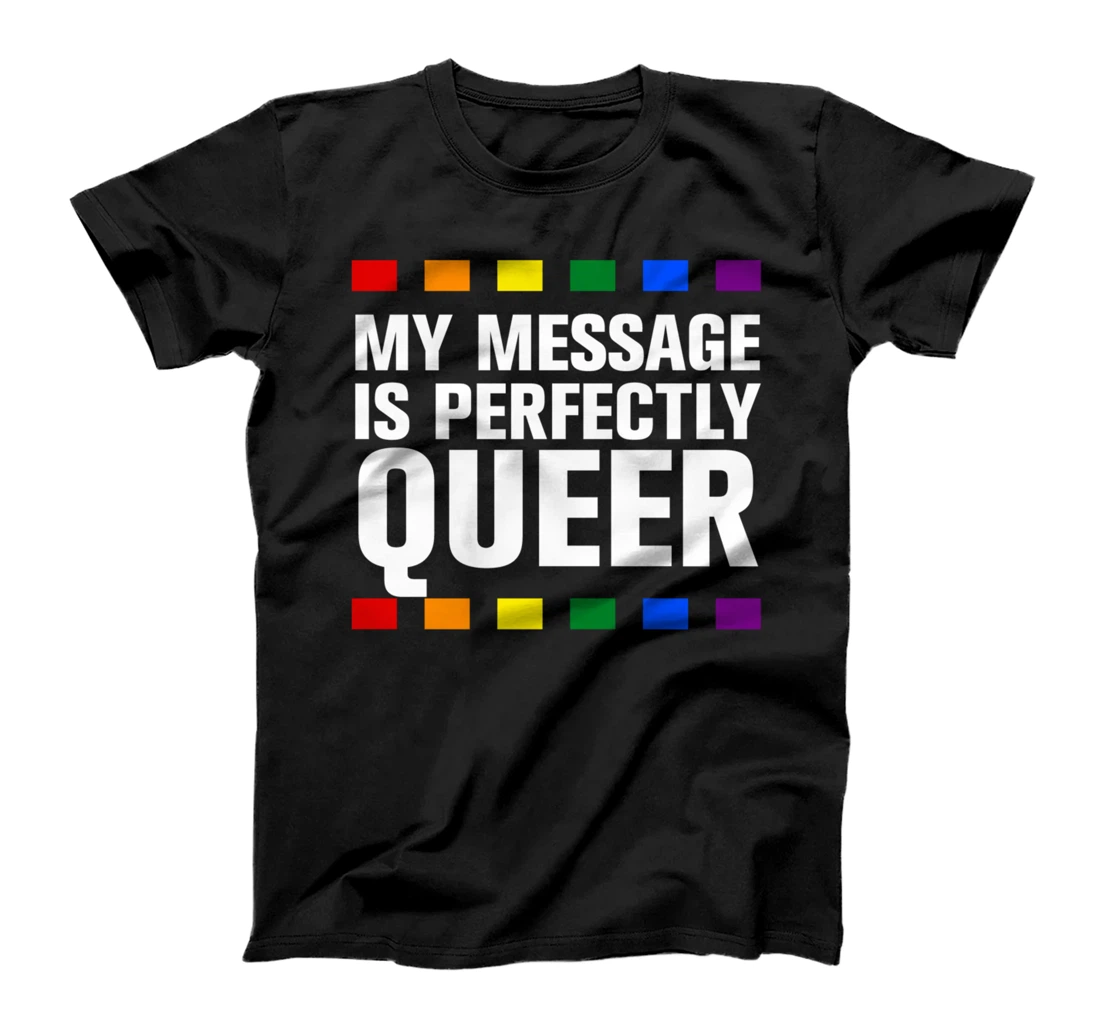 Personalized My Message Is Perfectly Queer LGBTQ Nonbinary Pride T-Shirt