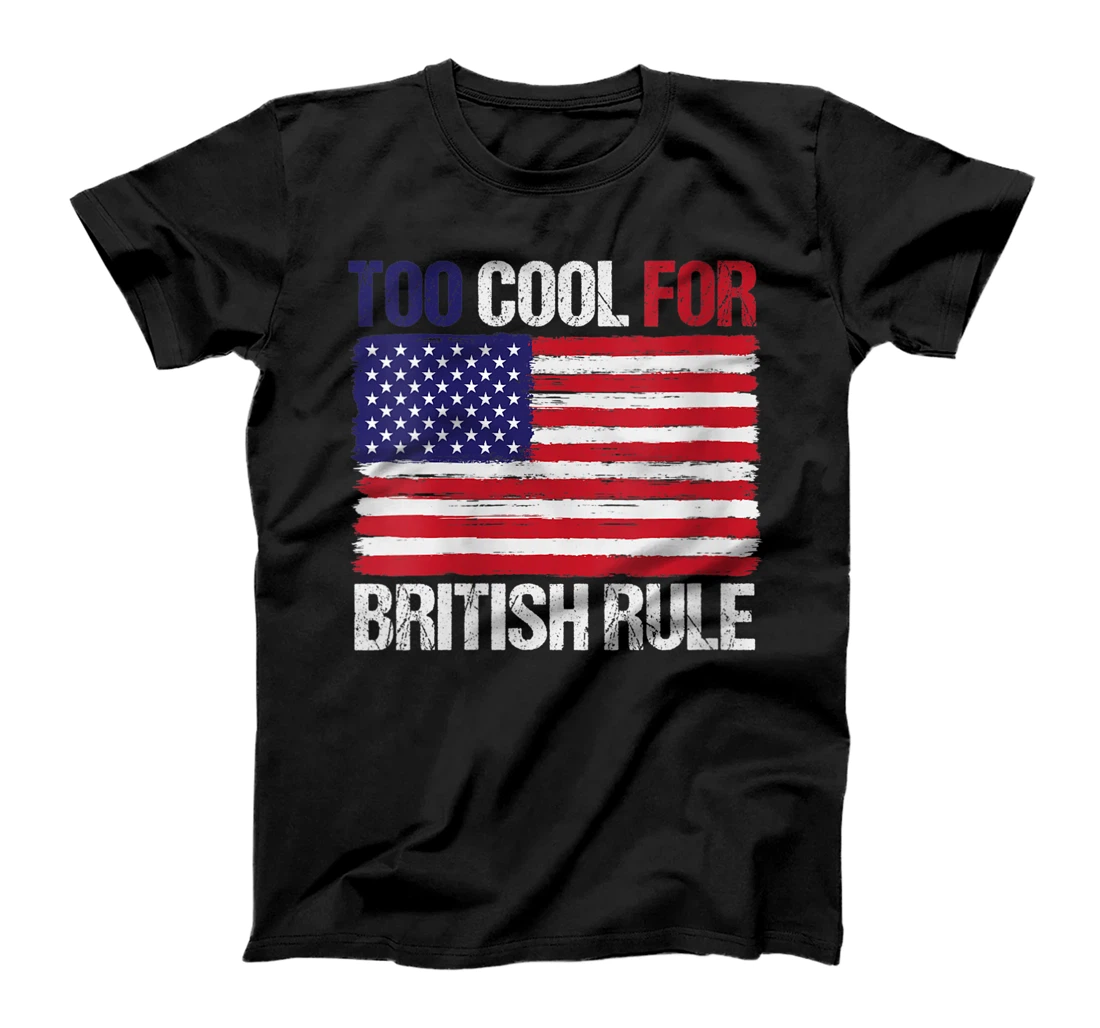 Personalized Womens TOO COOL FOR BRITISH RULE American Flag Fourth 4th of July T-Shirt, Women T-Shirt