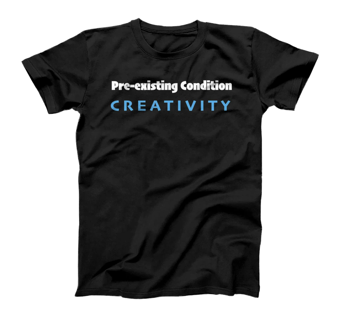 Personalized Pre-existing Condition Creativity T-Shirt, Women T-Shirt