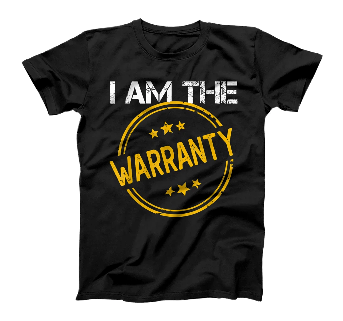 I Am The Warranty - Funny Mechanic Expert T-Shirt, Kid T-Shirt and Women T-Shirt
