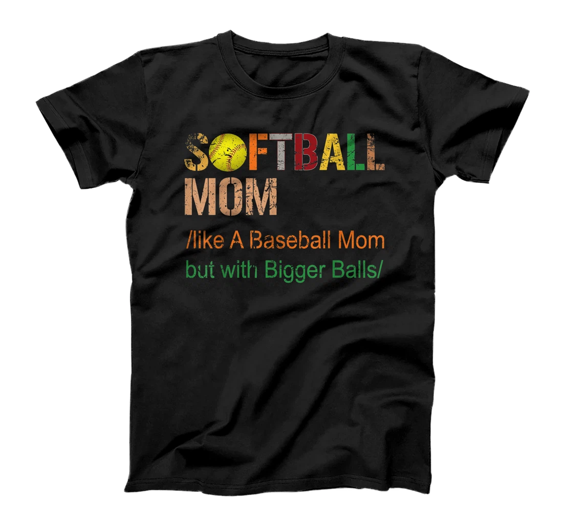 Personalized Softball Mom like a baseball Mom but with bigger balls funny T-Shirt, Women T-Shirt