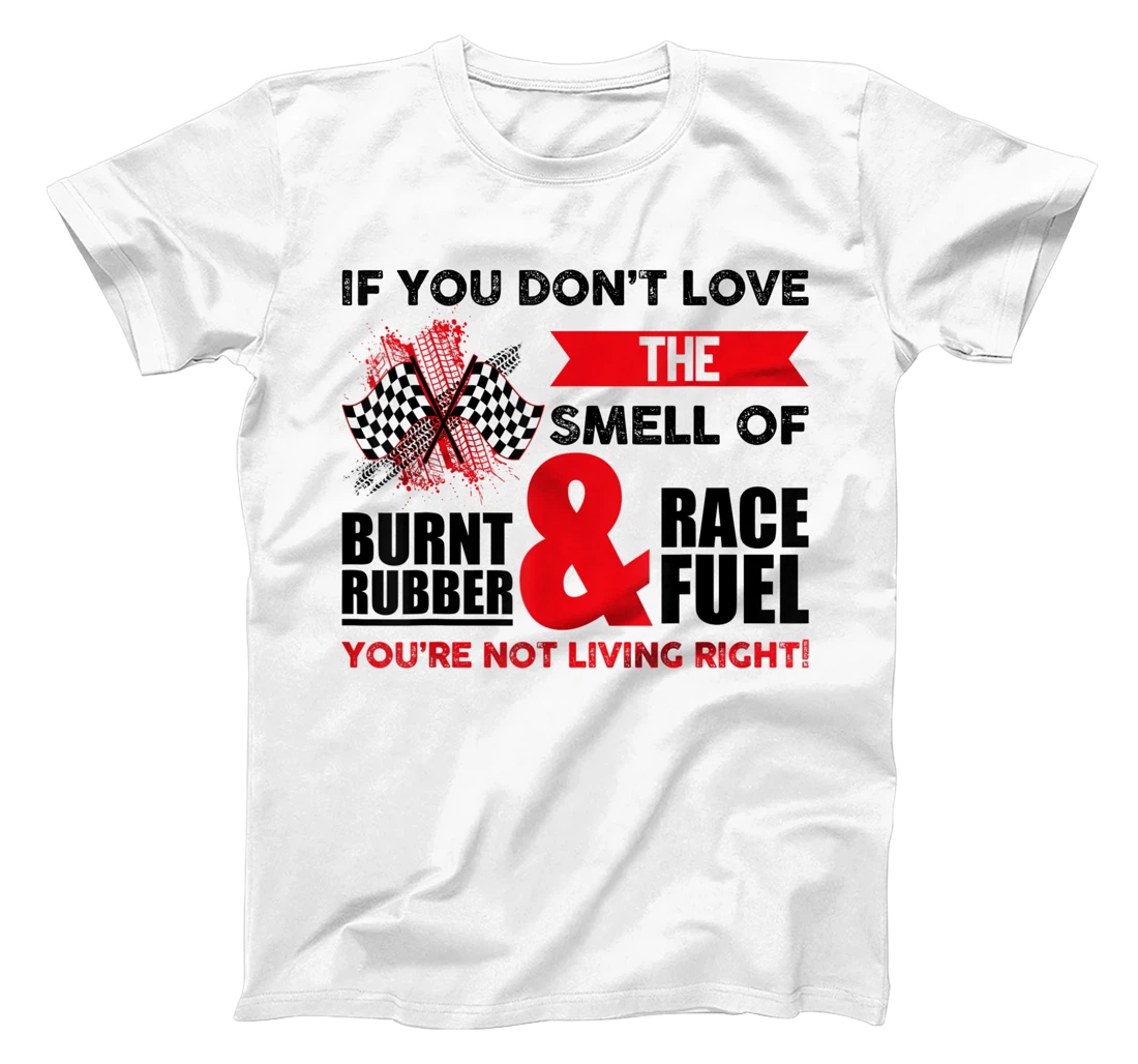 If you don't love the smell of burnt rubber and race fuel T-Shirt, Women T-Shirt