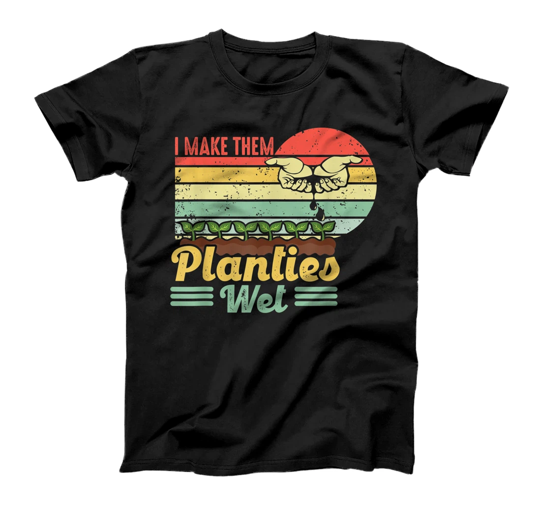 Retro Vintage I Make Them Planties Wet Funny Plant Gardening T-Shirt, Kid T-Shirt and Women T-Shirt