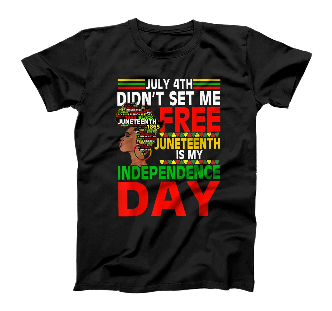 July 4th didnt set me free Juneteenth is my independence Tee T-Shirt, Women T-Shirt