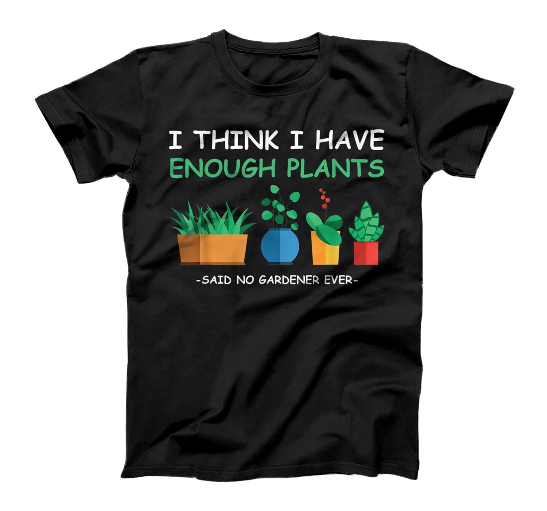 Personalized Never Have Enough Plants Funny Gardening For Gardener T-Shirt, Kid T-Shirt and Women T-Shirt