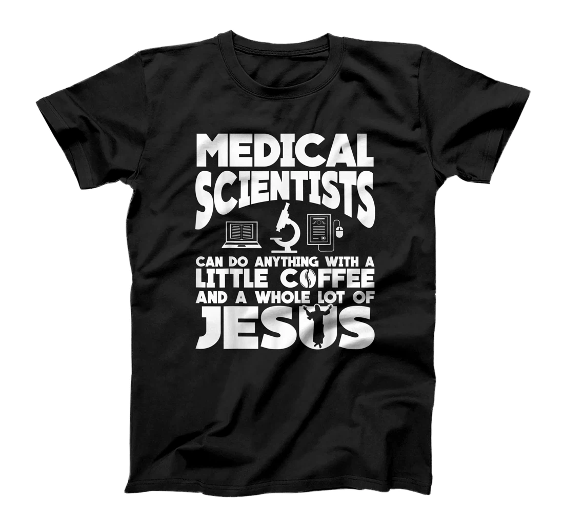 Personalized Medical Scientist Coffee Apparel | Funny Jesus Design T-Shirt, Women T-Shirt