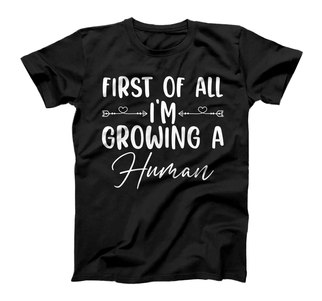 Personalized Womens First Of All I'm Growing A Human Pregnancy T-Shirt