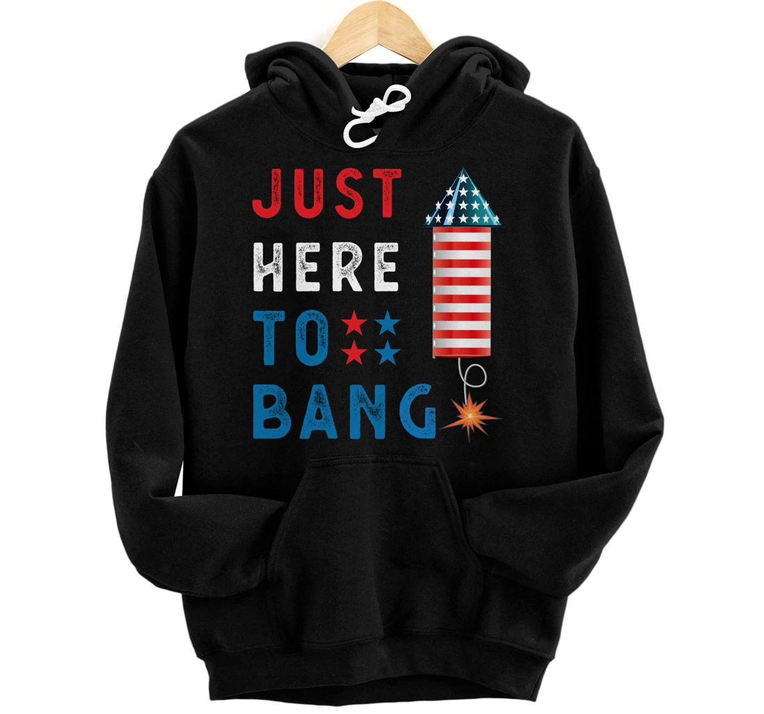 Personalized Just Here To Bang Funny Independence Day 4th of July 2021 Pullover Hoodie