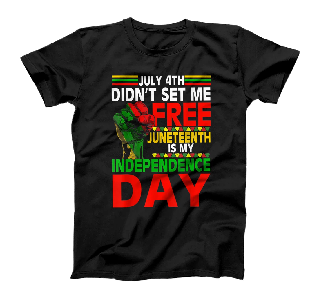 July 4th didnt set me free Juneteenth is my independence Tee T-Shirt, Women T-Shirt