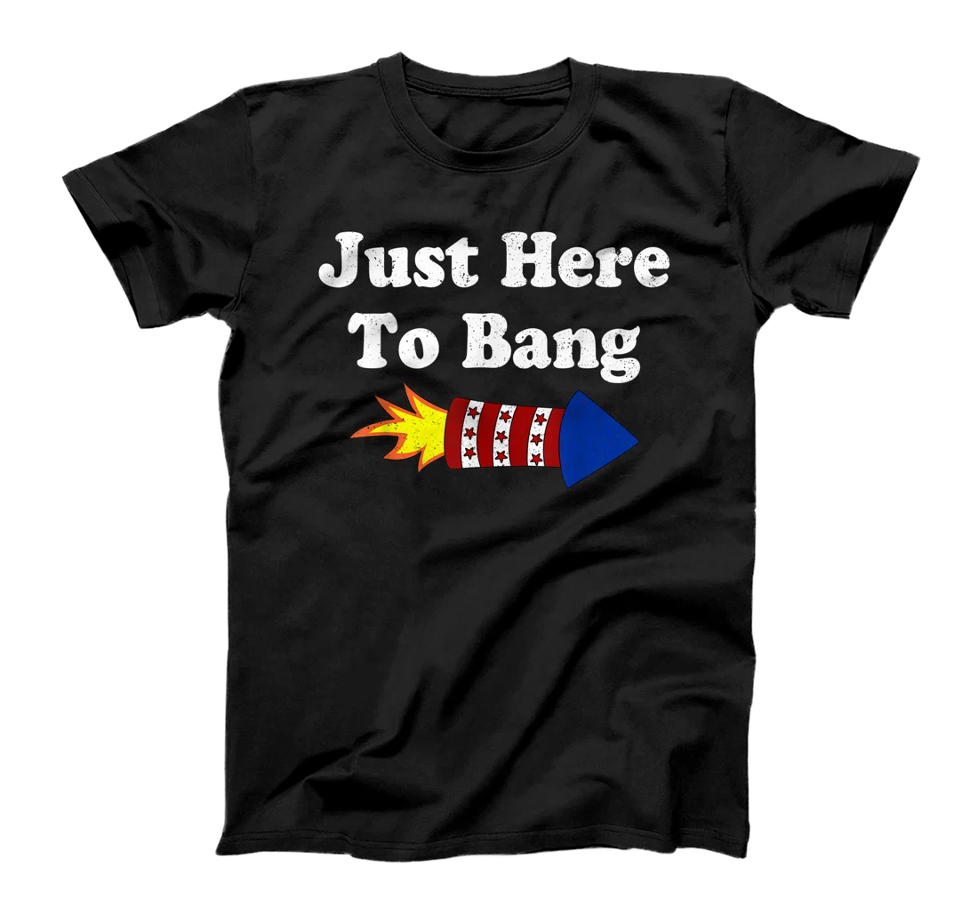 Funny Fourth of July 4th of July I'm Just Here To Bang T-Shirt, Women T-Shirt